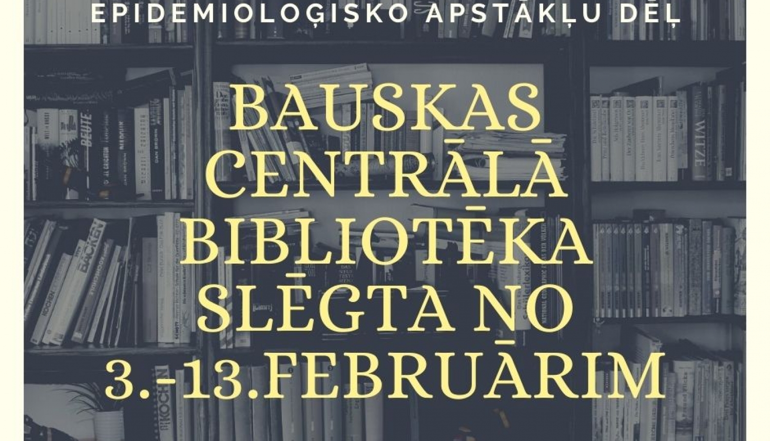 Bauskas Centrālā bibliotēka slēgta no 3.līdz 13.februārim